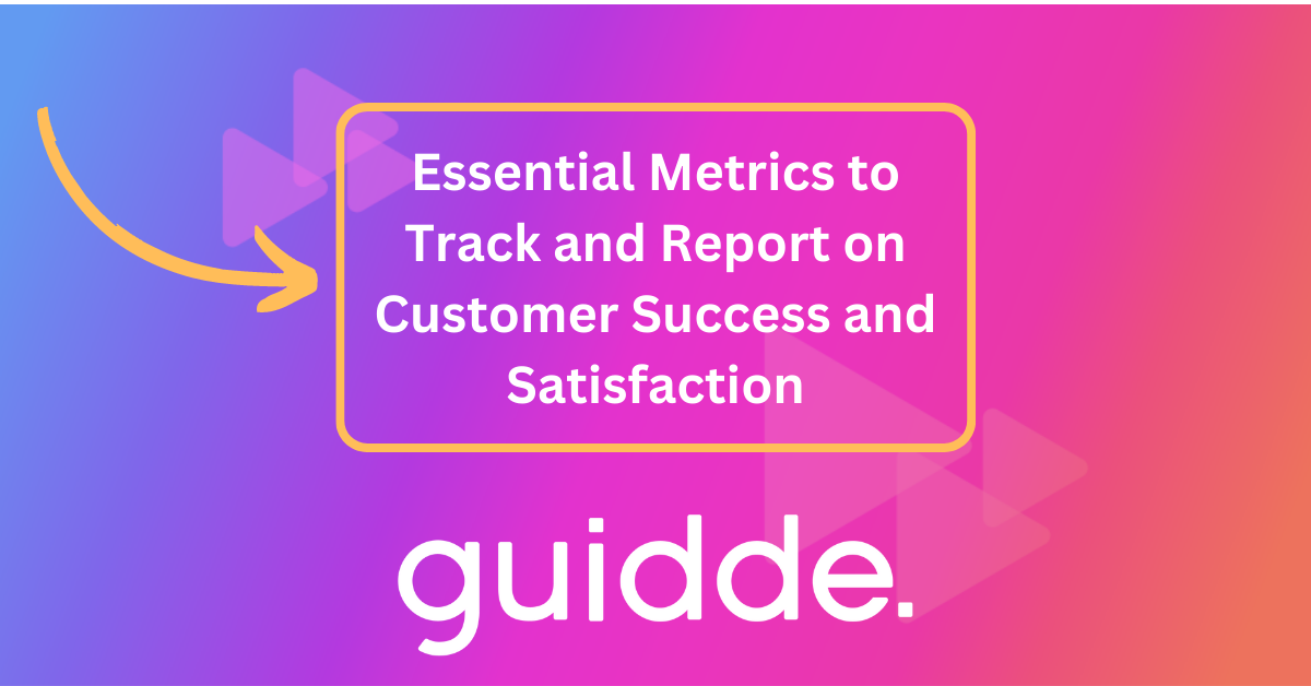 Essential Metrics to Track and Report on Customer Success and